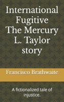 International Fugitive The Mercury L. Taylor story