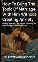 How to Bring the Topic of Marriage with Him Without Creating Anxiety