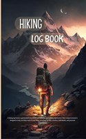 Hiking Log Book : Amazing Hiking Tracker Journal with Prompts for Memorize Beautiful Nature Moments | Record all Your Hikes and Travels | Perfect as a Gift !