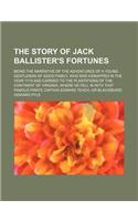 The Story of Jack Ballister's Fortunes; Being the Narrative of the Adventures of a Young Gentleman of Good Family, Who Was Kidnapped in the Year 1719