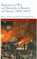 Experiences of War and Nationality in Denmark and Norway, 1807-1815: (War, Culture and Society, 1750–1850)
