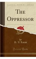 The Oppressor (Classic Reprint)