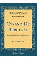 Cyrano De Bergerac: Comédie Héroïque En Cinq Actes (Classic Reprint)