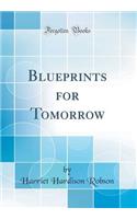 Blueprints for Tomorrow (Classic Reprint)