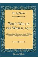 Who's Who in the World, 1912: A Biographical Dictionary of the World's Notable Living Men and Women (Classic Reprint)