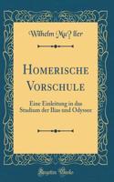Homerische Vorschule: Eine Einleitung in das Studium der Ilias und Odyssee (Classic Reprint)