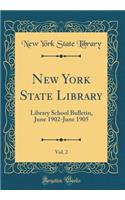 New York State Library, Vol. 2: Library School Bulletin, June 1902-June 1905 (Classic Reprint)