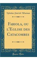 Fabiola, Ou l'Eglise Des Catacombes (Classic Reprint)