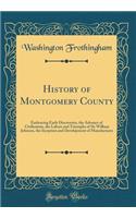 History of Montgomery County: Embracing Early Discoveries, the Advance of Civilization, the Labors and Triumphs of Sir William Johnson, the Inception and Development of Manufactures (Classic Reprint)
