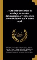 Traité de la dissolution du mariage pour cause d'impuissance, avec quelques piéces curieuses sur le même sujet
