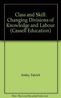 Class and Skill: Changing Divisions of Knowledge and Labour(Cassell Education)