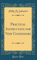 Practical Instruction for New Confessors (Classic Reprint)