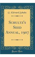 Schultz's Seed Annual, 1907 (Classic Reprint)