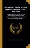 Histoire De L'empire Ottoman Depuis Son Origine Jusqu'à Nos Jours