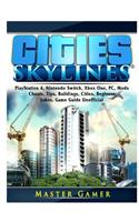 Cities Skylines, PlayStation 4, Nintendo Switch, Xbox One, PC, Mods, Cheats, Tips, Buildings, Cities, Beginner, Jokes, Game Guide Unofficial