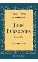 John Burroughs: Boy and Man (Classic Reprint)