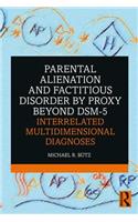 Parental Alienation and Factitious Disorder by Proxy Beyond DSM-5: Interrelated Multidimensional Diagnoses