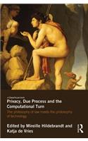 Privacy, Due Process and the Computational Turn: The Philosophy of Law Meets the Philosophy of Technology