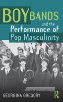 Boy Bands and the Performance of Pop Masculinity