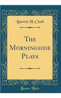 The Morningside Plays (Classic Reprint)