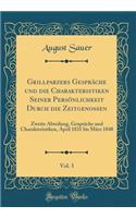 Grillparzers Gespräche und die Charakteristiken Seiner Persönlichkeit Durch die Zeitgenossen, Vol. 3: Zweite Abteilung, Gespräche und Charakteristiken, April 1831 bis März 1848 (Classic Reprint)