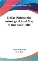 Stellar Dietetics the Astrological Road Map to Diet and Health