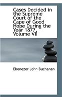 Cases Decided in the Supreme Court of the Cape of Good Hope During the Year 1877, Volume VII