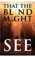 That The Blind Might See