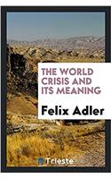 The World Crisis and Its Meaning