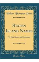 Staten Island Names: Ye Olde Names and Nicknames (Classic Reprint)