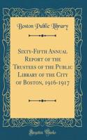 Sixty-Fifth Annual Report of the Trustees of the Public Library of the City of Boston, 1916-1917 (Classic Reprint)