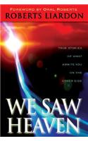 We Saw Heaven: True Stories of What Awaits Us on the Other Side