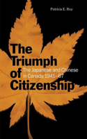 Triumph of Citizenship: The Japanese and Chinese in Canada, 1941-67