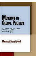 Muslims in Global Politics: Identities, Interests, and Human Rights