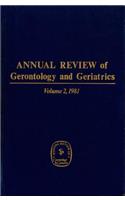 Annual Review of Gerontology and Geriatrics, Volume 2, 1981