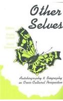 Other Selves: Autobiography and Biography in Cross-Cultural Perspective