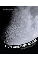 Our Created Moon