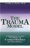 The Trauma Model: A Solution to the Problem of Comorbidity in Psychiatry