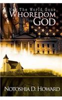 Has the World Gone Whoredom on God: How Do We Find Our Way Back?