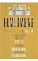Home Staging Our Secrets the World's Leading Experts Reveal Their Secrets for Getting Maximum Value for Your Home with Minimum Effort