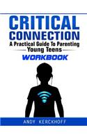 Critical Connection Workbook: A Practical Guide to Parenting Young Teens