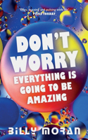 Don't Worry, Everything Is Going To Be Amazing