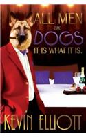 All Men Are Dogs. It Is What It Is!