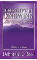 THE GIFT of KNOWING Our Heavenly Father
