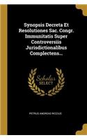 Synopsis Decreta Et Resolutiones Sac. Congr. Immunitatis Super Controversiis Jurisdictionalibus Complectens...