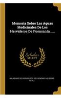 Memoria Sobre Las Aguas Medicinales De Los Hervideros De Fuensanta......