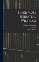 Einer Muss Heiraten, Wilbelmi: Eigensinn, Benedix