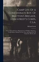 Camp Life Of A Confederate Boy, Of Bratton's Brigade, Longstreet's Corps, C.s.a.: Letters Written By Lieut. Richard Lewis, Of Walker's Regiment, To His Mother, During The War, Facts And Inspirations Of Camp Life, Marches, &c