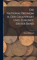 Nationalökonomie der Gegenwart und Zukunft. Erster Band
