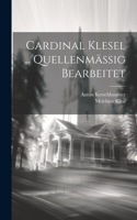 Cardinal Klesel ... Quellenmässig Bearbeitet